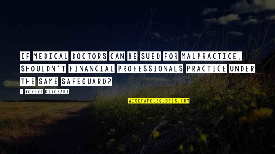Jinn Quotes By Robert Kiyosaki: If medical doctors can be sued for malpractice,