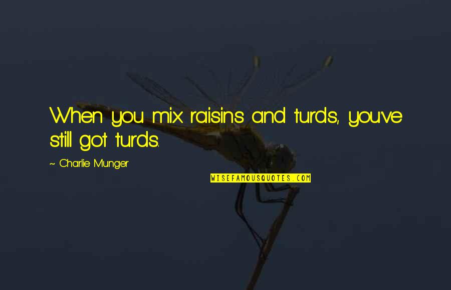 Jinnah Hospital Quotes By Charlie Munger: When you mix raisins and turds, you've still