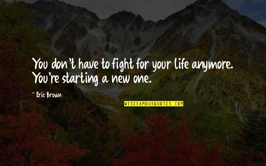 Jinnette Valdez Quotes By Eric Brown: You don't have to fight for your life