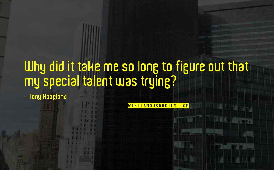 Jinnette Valdez Quotes By Tony Hoagland: Why did it take me so long to