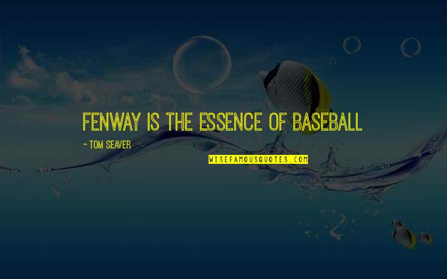 Jinnias Quotes By Tom Seaver: Fenway is the essence of baseball