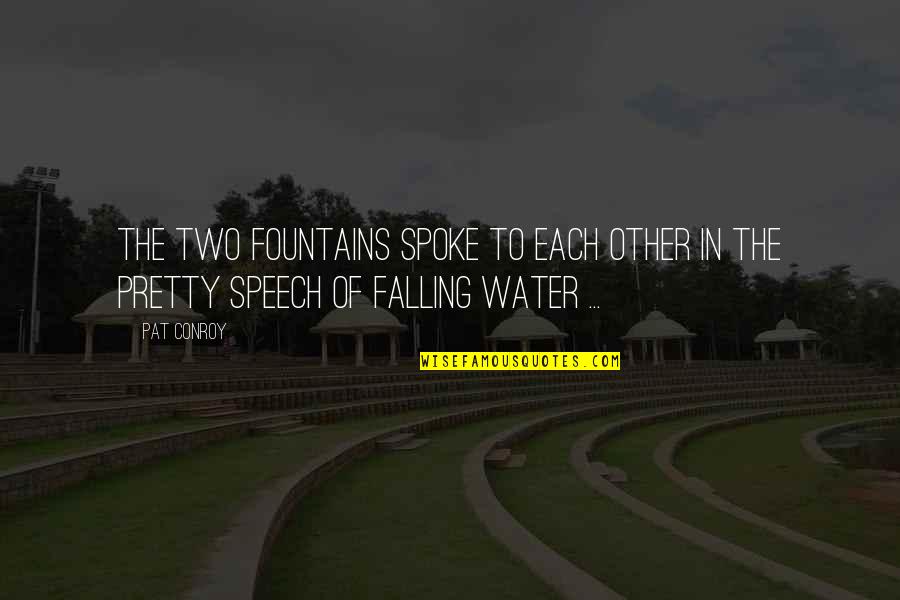 Jinnie Johns Quotes By Pat Conroy: The two fountains spoke to each other in