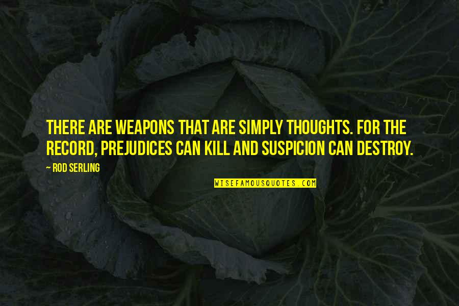 Jinnie Johns Quotes By Rod Serling: There are weapons that are simply thoughts. For Jinnie Johns Quotes By Rod Serling: There are weapons that are simply thoughts. For
