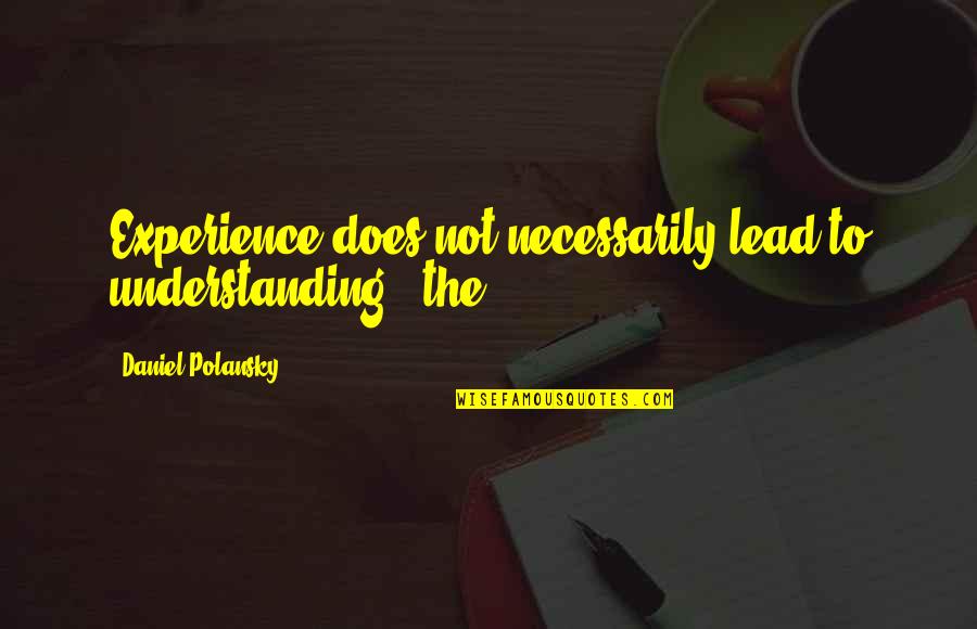 Jinny Quotes By Daniel Polansky: Experience does not necessarily lead to understanding,' the