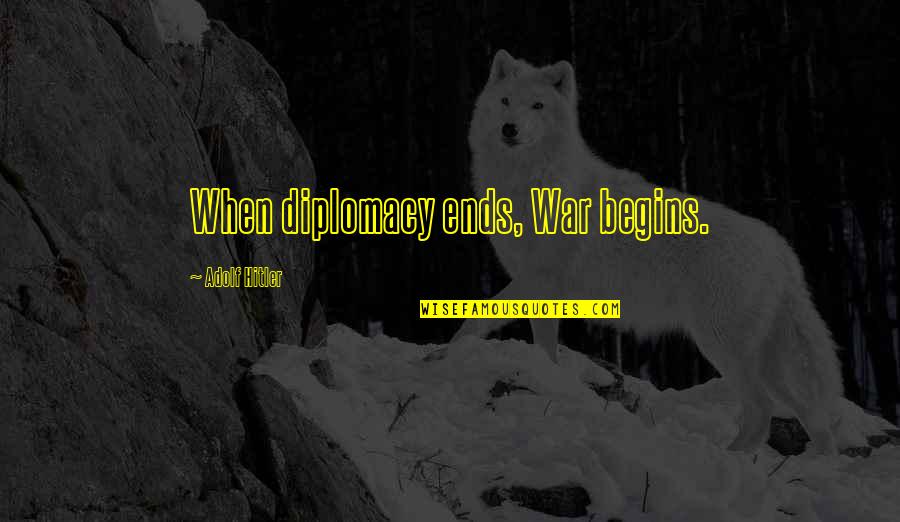 Jinny The Waves Quotes By Adolf Hitler: When diplomacy ends, War begins. Jinny The Waves Quotes By Adolf Hitler: When diplomacy ends, War begins.
