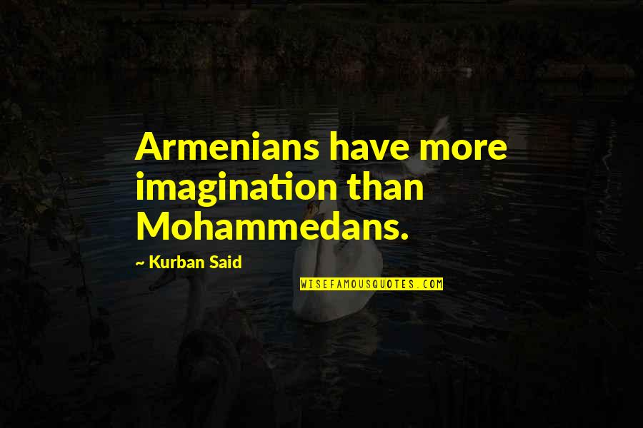 Jinou Trading Quotes By Kurban Said: Armenians have more imagination than Mohammedans.