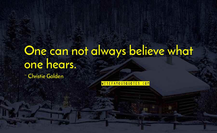 Jinping Li Quotes By Christie Golden: One can not always believe what one hears. Jinping Li Quotes By Christie Golden: One can not always believe what one hears.