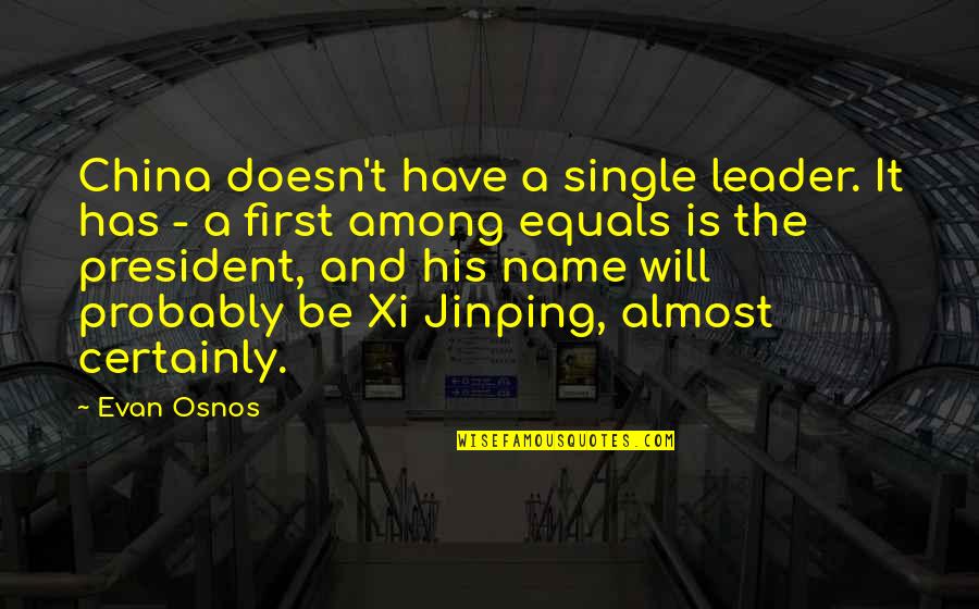 Jinping Xi Quotes By Evan Osnos: China doesn't have a single leader. It has
