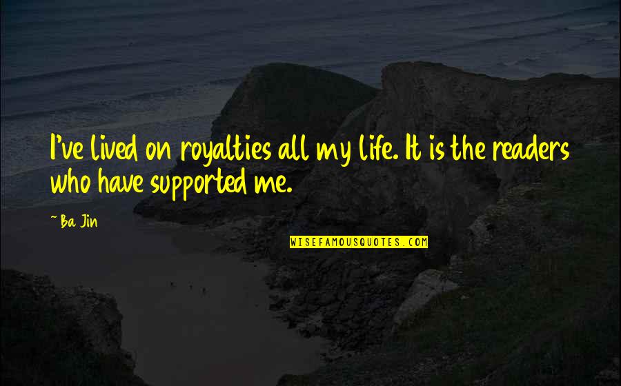 Jin'rokh Quotes By Ba Jin: I've lived on royalties all my life. It
