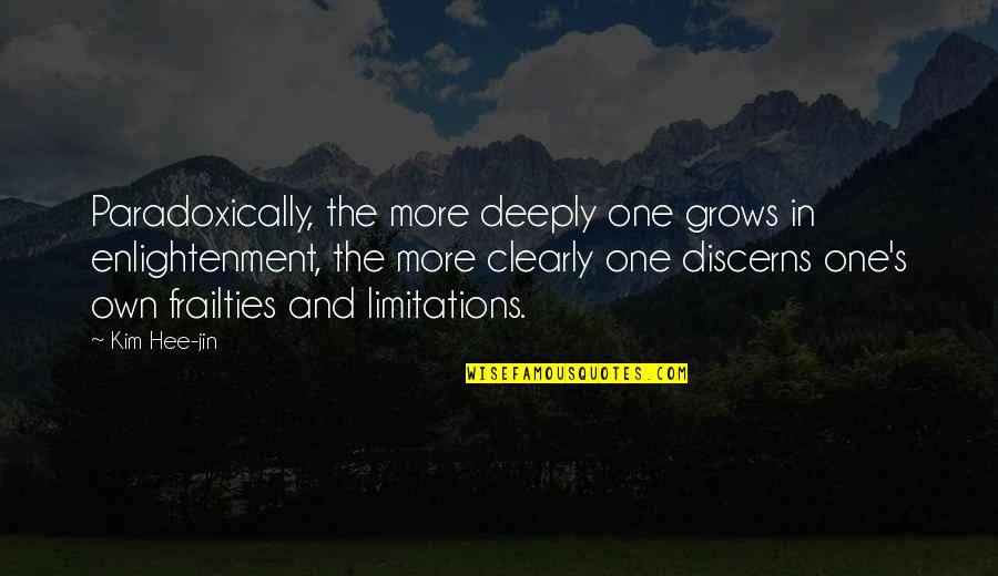 Jin'rokh Quotes By Kim Hee-jin: Paradoxically, the more deeply one grows in enlightenment, Jin'rokh Quotes By Kim Hee-jin: Paradoxically, the more deeply one grows in enlightenment,