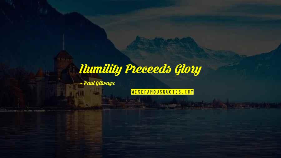 Jintan Anohana Quotes By Paul Gitwaza: Humility Preceeds Glory