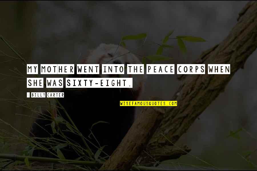 Jintan Quotes By Billy Carter: My mother went into the Peace Corps when