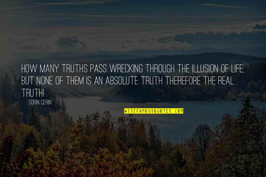 Jintan Quotes By Sorin Cerin: How many truths pass wrecking through the Illusion Jintan Quotes By Sorin Cerin: How many truths pass wrecking through the Illusion