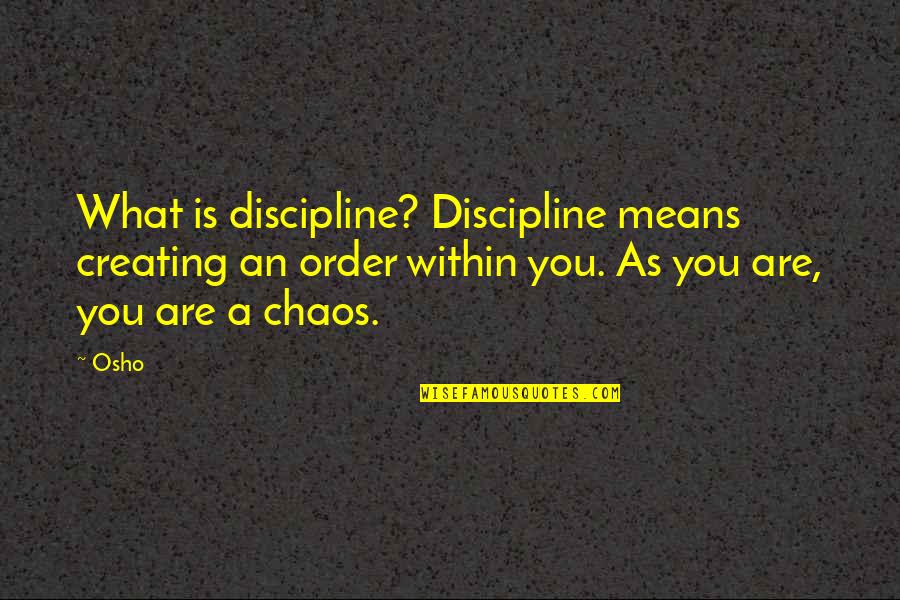 Jintana Park Quotes By Osho: What is discipline? Discipline means creating an order