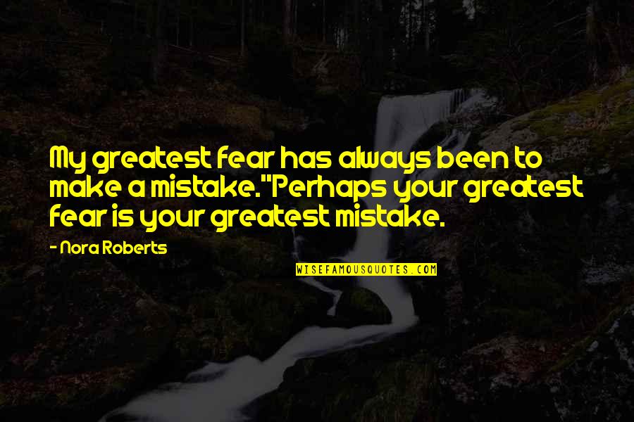 Jintao Chen Quotes By Nora Roberts: My greatest fear has always been to make Jintao Chen Quotes By Nora Roberts: My greatest fear has always been to make