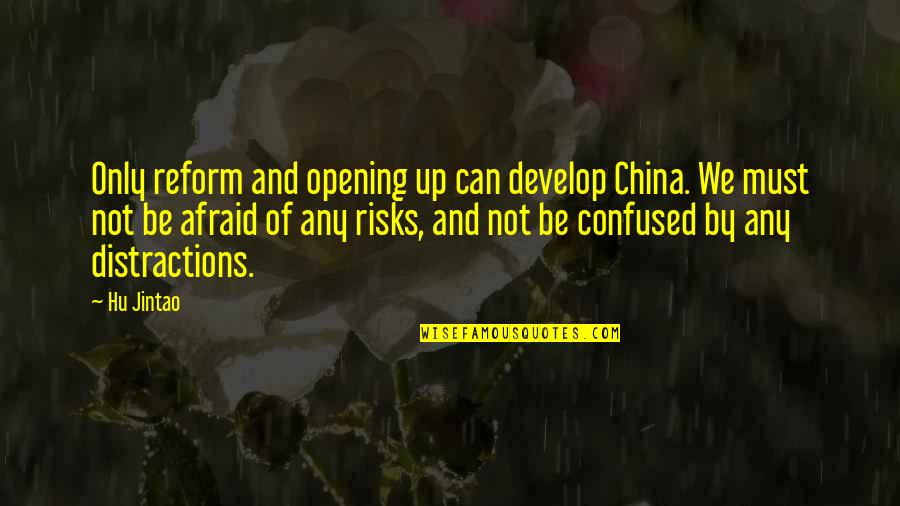 Jintao Hu Quotes By Hu Jintao: Only reform and opening up can develop China.