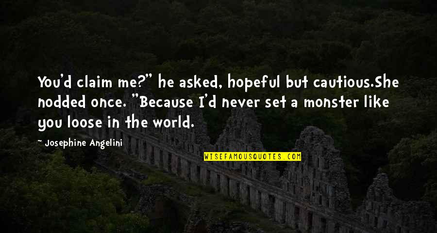 Jintao Quotes By Josephine Angelini: You'd claim me?" he asked, hopeful but cautious.She