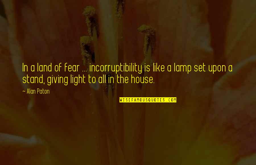 Jintao Snl Quotes By Alan Paton: In a land of fear ... incorruptibility is