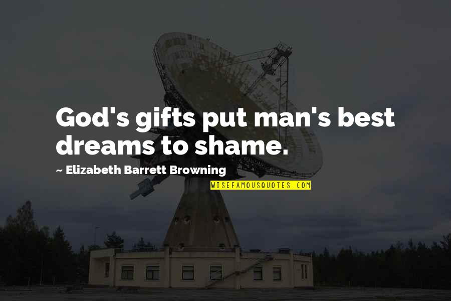 Jintara Nutprasas Quotes By Elizabeth Barrett Browning: God's gifts put man's best dreams to shame.