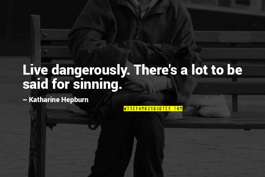 Jinxed Hoodoo Quotes By Katharine Hepburn: Live dangerously. There's a lot to be said