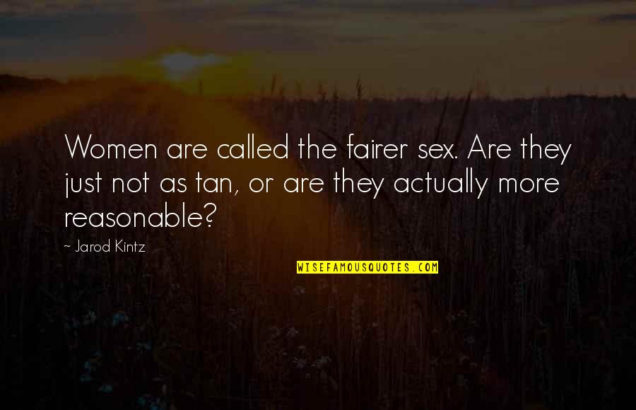 Jinxed Movie Quotes By Jarod Kintz: Women are called the fairer sex. Are they