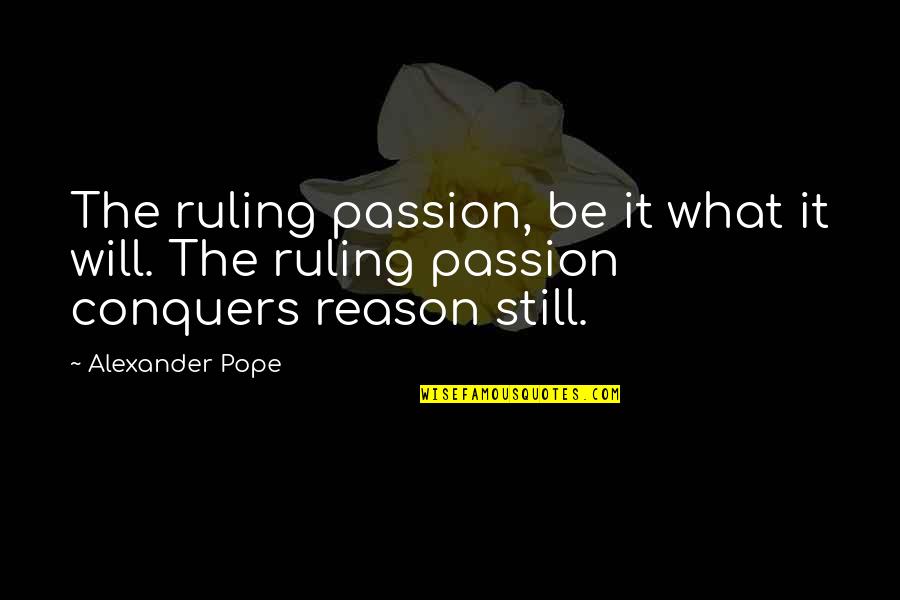 Jinxed Quotes By Alexander Pope: The ruling passion, be it what it will.