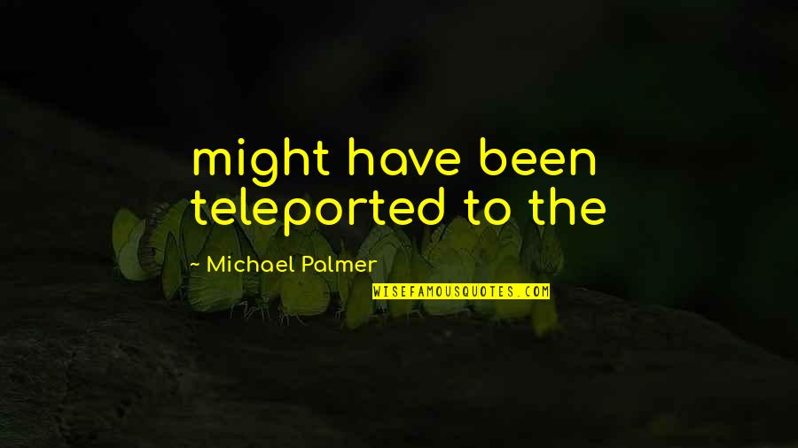 Jinxing Clothing Quotes By Michael Palmer: might have been teleported to the