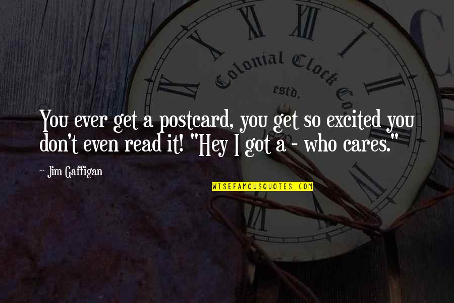 Jinxing Yourself Quotes By Jim Gaffigan: You ever get a postcard, you get so Jinxing Yourself Quotes By Jim Gaffigan: You ever get a postcard, you get so