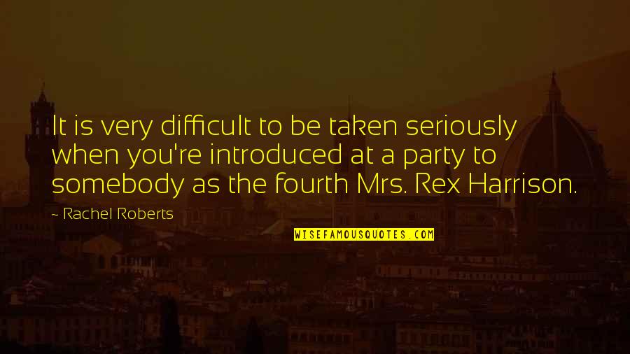 Jinxing Yourself Quotes By Rachel Roberts: It is very difficult to be taken seriously Jinxing Yourself Quotes By Rachel Roberts: It is very difficult to be taken seriously