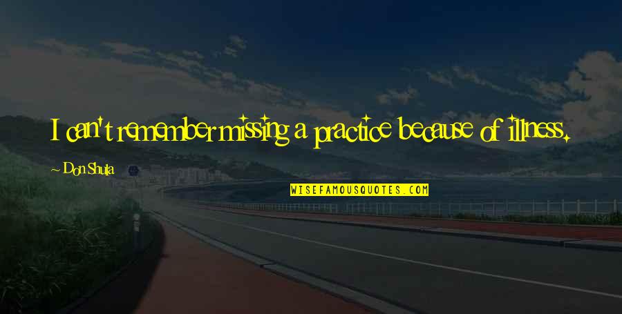 Jinzhou Technologies Quotes By Don Shula: I can't remember missing a practice because of