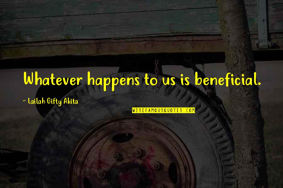 Jinzhou Technologies Quotes By Lailah Gifty Akita: Whatever happens to us is beneficial. Jinzhou Technologies Quotes By Lailah Gifty Akita: Whatever happens to us is beneficial.