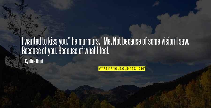 Jinzo Jector Quotes By Cynthia Hand: I wanted to kiss you," he murmurs. "Me. Jinzo Jector Quotes By Cynthia Hand: I wanted to kiss you," he murmurs. "Me.