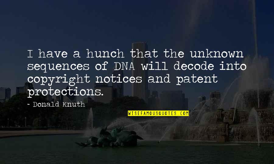 Jio Aur Jine Do Quotes By Donald Knuth: I have a hunch that the unknown sequences Jio Aur Jine Do Quotes By Donald Knuth: I have a hunch that the unknown sequences