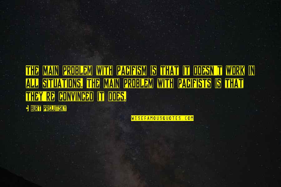 Jip En Janneke Quotes By Burt Prelutsky: The main problem with pacifism is that it Jip En Janneke Quotes By Burt Prelutsky: The main problem with pacifism is that it