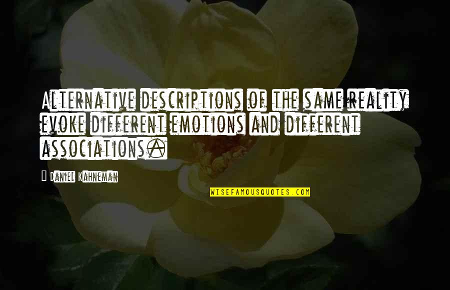 Jip En Janneke Quotes By Daniel Kahneman: Alternative descriptions of the same reality evoke different Jip En Janneke Quotes By Daniel Kahneman: Alternative descriptions of the same reality evoke different