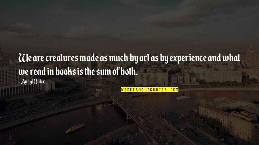 Jiquel Copeland Quotes By Andy Miller: We are creatures made as much by art