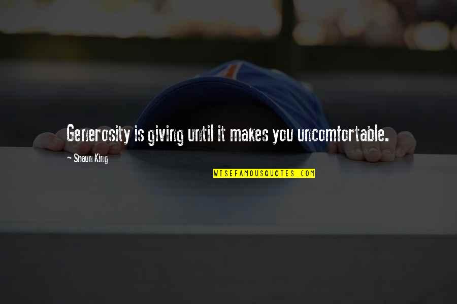 Jiquel Copeland Quotes By Shaun King: Generosity is giving until it makes you uncomfortable.