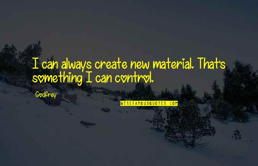 Jira Markup Quote Quotes By Godfrey: I can always create new material. That's something