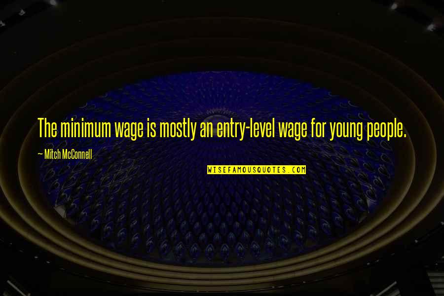 Jira Markup Quote Quotes By Mitch McConnell: The minimum wage is mostly an entry-level wage