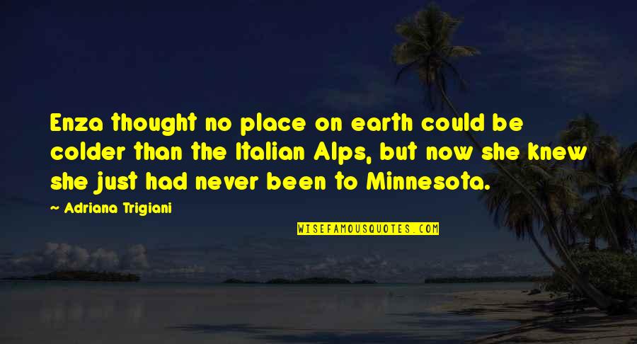 Jirafas Animados Quotes By Adriana Trigiani: Enza thought no place on earth could be Jirafas Animados Quotes By Adriana Trigiani: Enza thought no place on earth could be