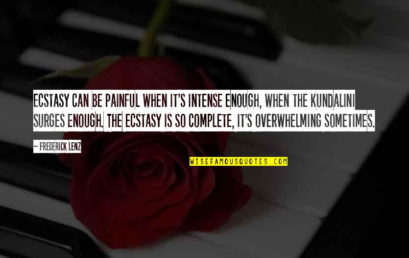 Jirah Gasy Quotes By Frederick Lenz: Ecstasy can be painful when it's intense enough, Jirah Gasy Quotes By Frederick Lenz: Ecstasy can be painful when it's intense enough,
