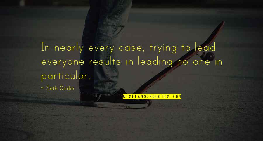 Jirah Gregory Quotes By Seth Godin: In nearly every case, trying to lead everyone
