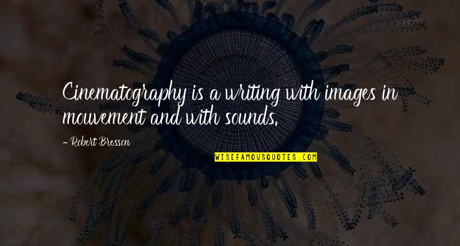 Jirah Milan Quotes By Robert Bresson: Cinematography is a writing with images in mouvement