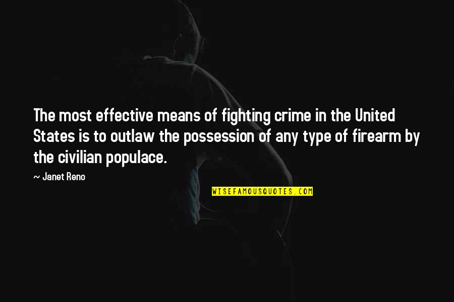 Jirak Family Produce Quotes By Janet Reno: The most effective means of fighting crime in