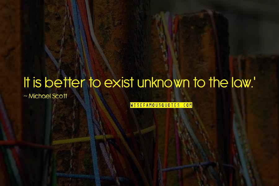 Jiran Sepakat Quotes By Michael Scott: It is better to exist unknown to the