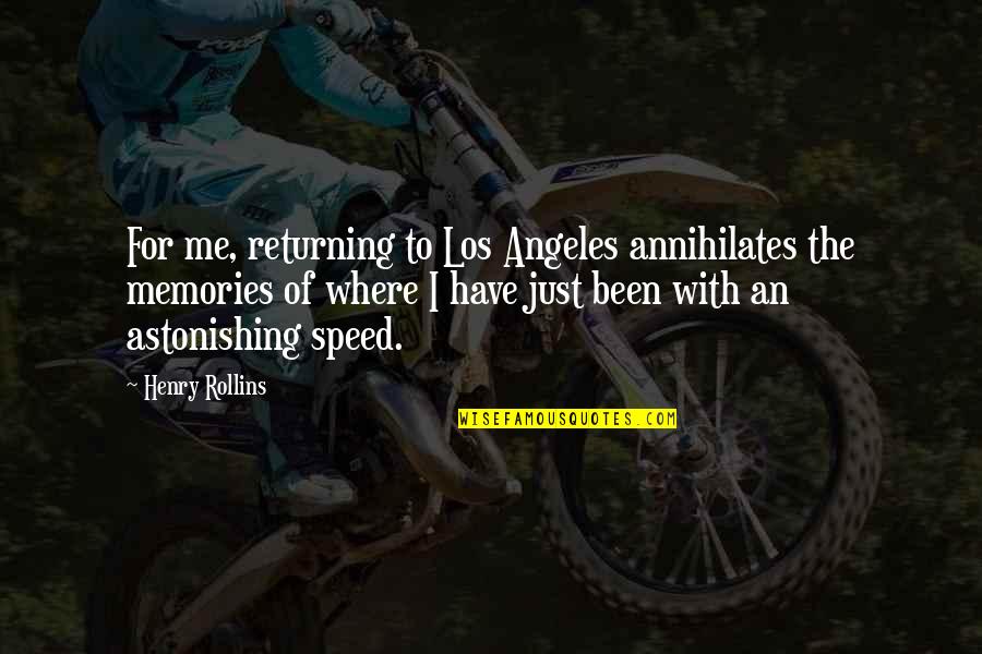 Jiranan Singkhan Quotes By Henry Rollins: For me, returning to Los Angeles annihilates the