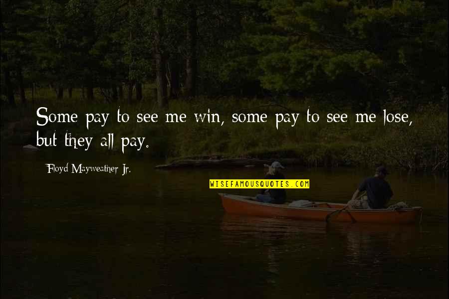 Jirani Song Quotes By Floyd Mayweather Jr.: Some pay to see me win, some pay