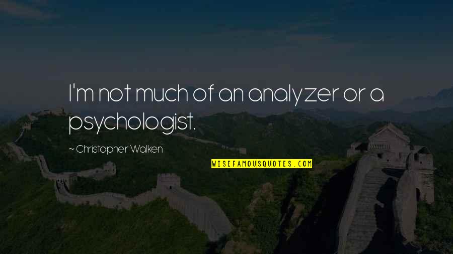 Jirasak Parnphum Quotes By Christopher Walken: I'm not much of an analyzer or a Jirasak Parnphum Quotes By Christopher Walken: I'm not much of an analyzer or a