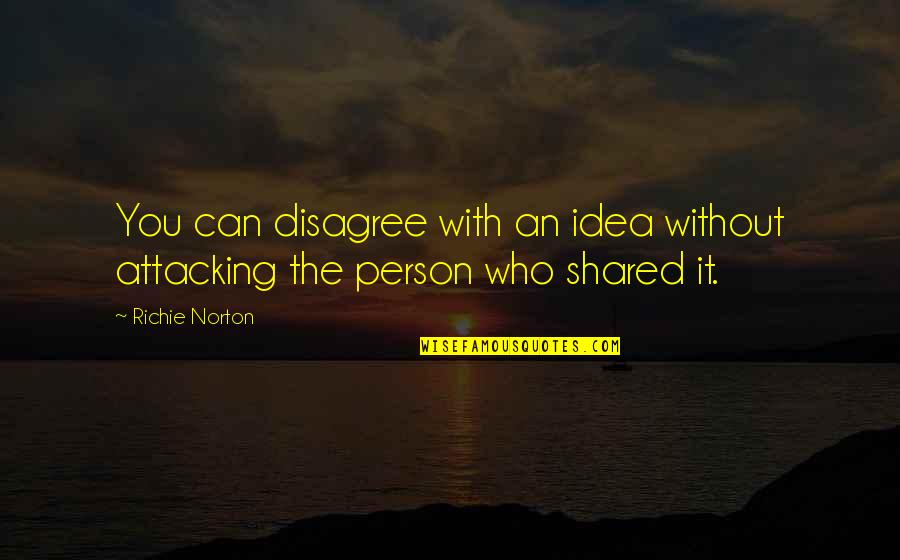 Jirasak Plabootong Quotes By Richie Norton: You can disagree with an idea without attacking