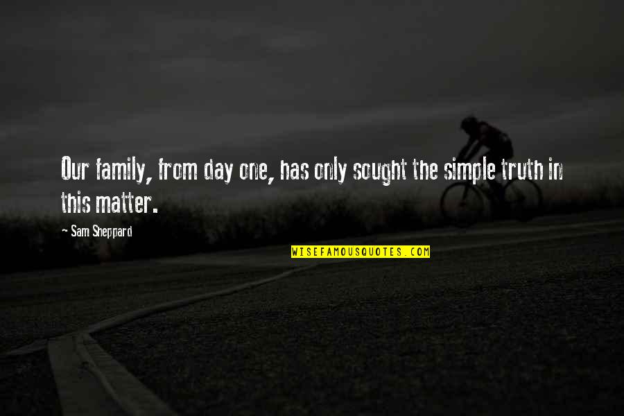 Jirat Adalah Quotes By Sam Sheppard: Our family, from day one, has only sought